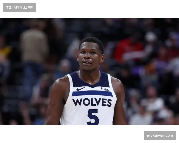 森林狼爱德华兹28分但出现7次失误 个人进攻未能转化为团队胜利